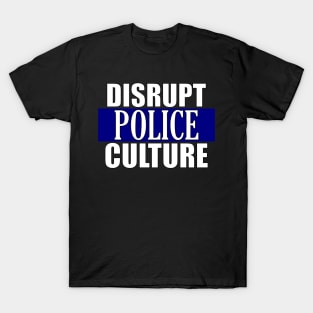 Disrupt Police Culture T-Shirt